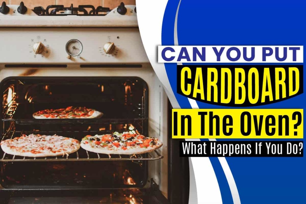 Can You Put Cardboard In The Oven? What Happens If You Do?