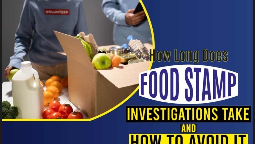 How Long Does Food Stamp Investigations Take and How to Avoid It