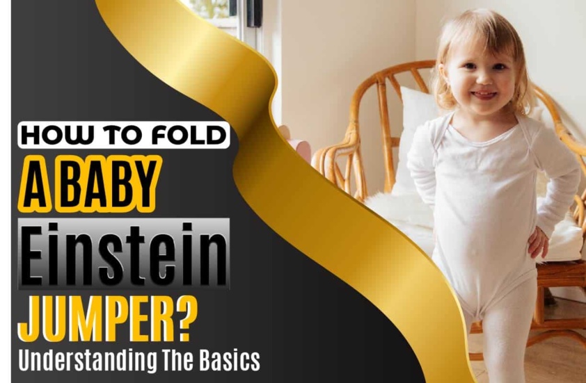 How To Fold A Baby Einstein Jumper? Understanding The Basics