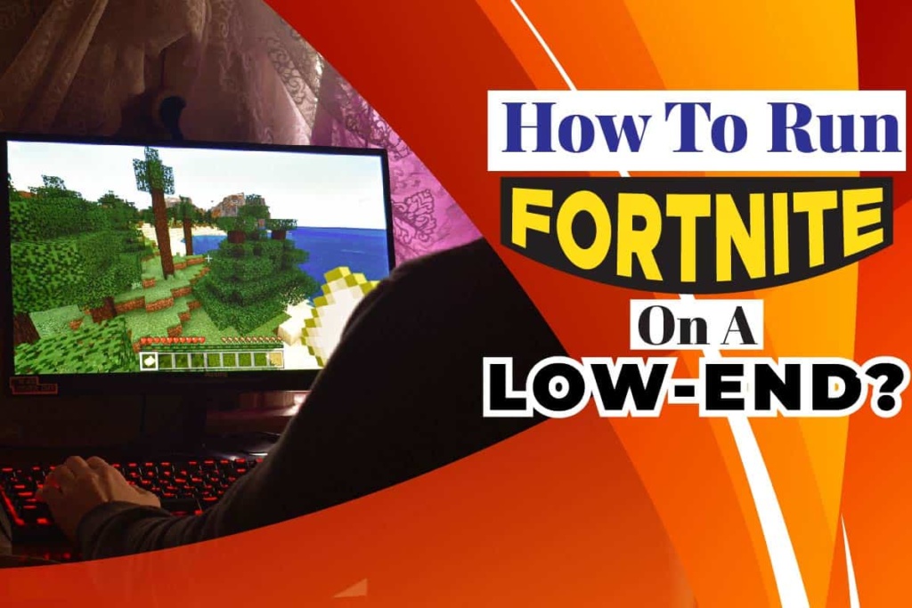 How to Run Fortnite On A Low-End