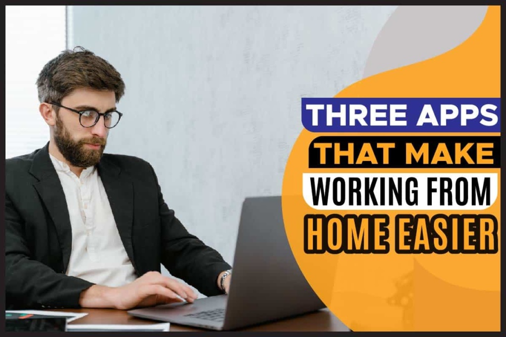 Three Apps That Make Working From