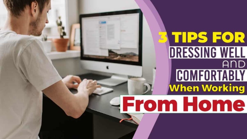 3 Tips For Dressing Well And Comfortably When Working From Home