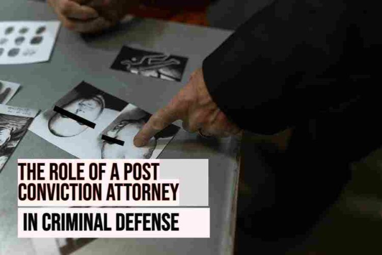 The Role Of A Post Conviction Attorney In Criminal Defense