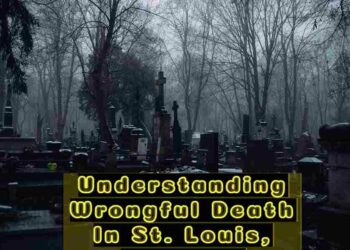 Understanding Wrongful Death In St Louis Missouri
